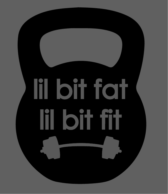 lil bit fat, lil bit fit